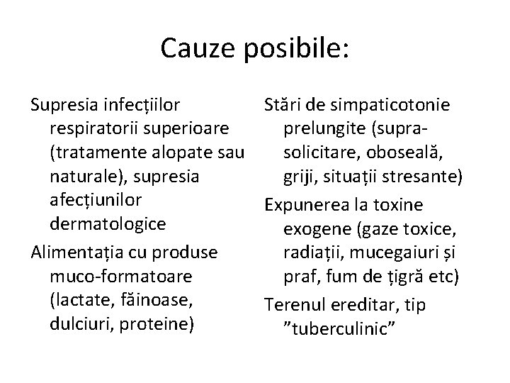 Cauze posibile: Supresia infecțiilor Stări de simpaticotonie respiratorii superioare prelungite (supra(tratamente alopate sau solicitare,