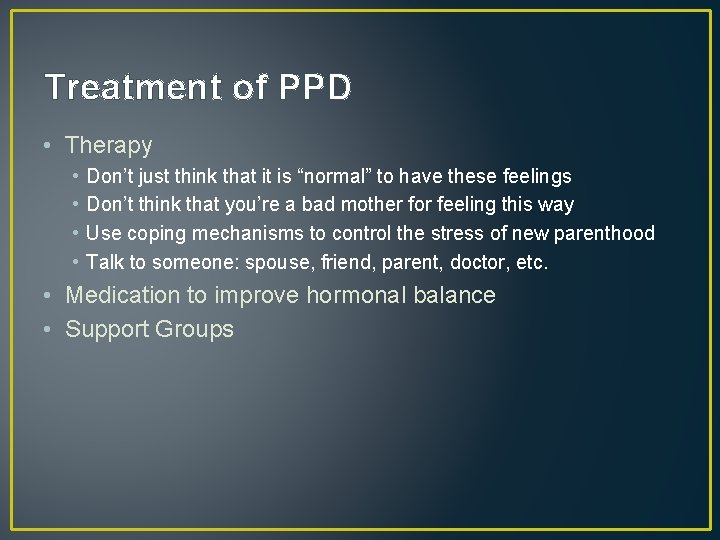 Treatment of PPD • Therapy • • Don’t just think that it is “normal”