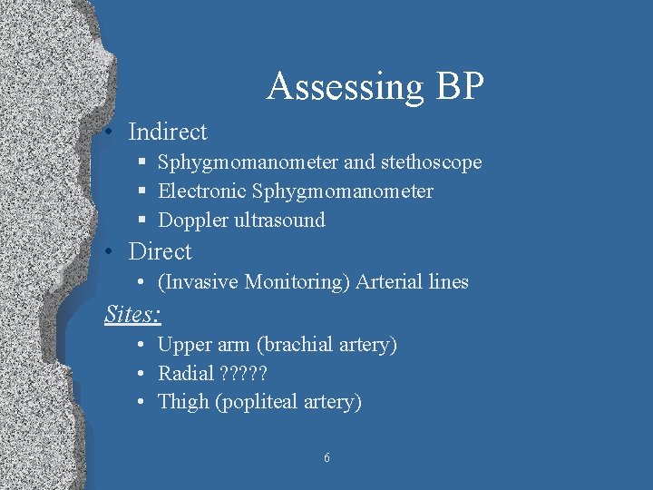 Assessing BP • Indirect § Sphygmomanometer and stethoscope § Electronic Sphygmomanometer § Doppler ultrasound