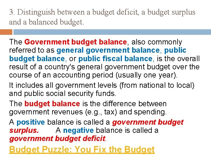 3. Distinguish between a budget deficit, a budget surplus and a balanced budget. The