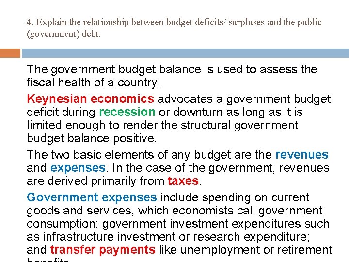 4. Explain the relationship between budget deficits/ surpluses and the public (government) debt. The