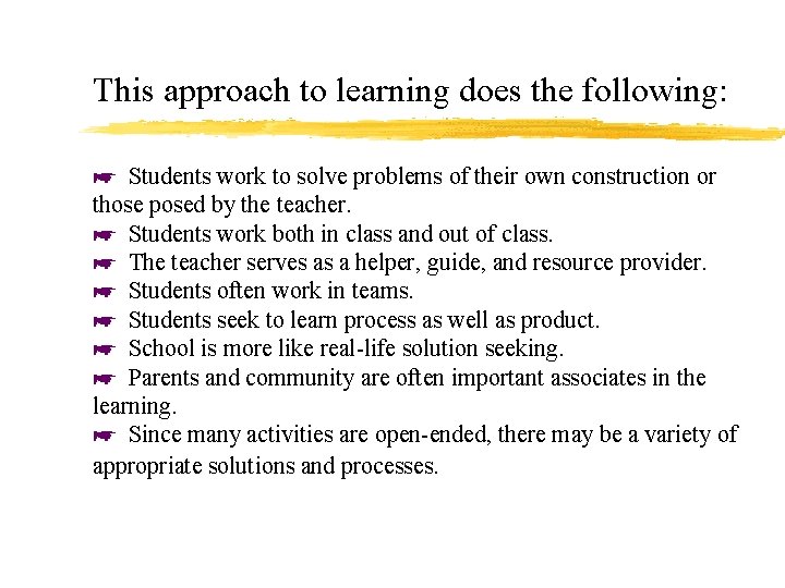 This approach to learning does the following: * Students work to solve problems of