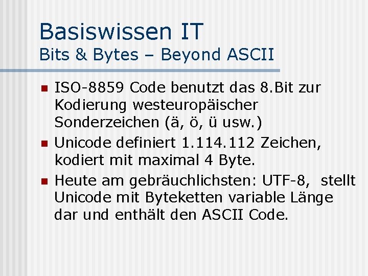 Basiswissen IT Bits & Bytes – Beyond ASCII n n n ISO-8859 Code benutzt