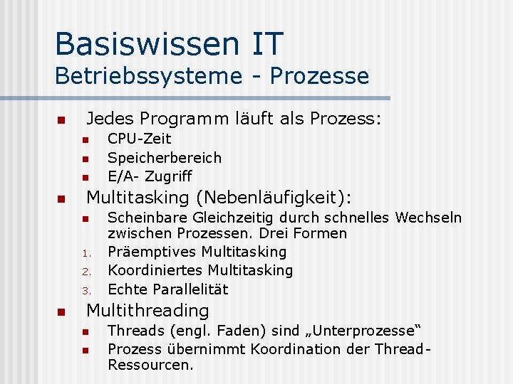 Basiswissen IT Betriebssysteme - Prozesse n Jedes Programm läuft als Prozess: n n Multitasking