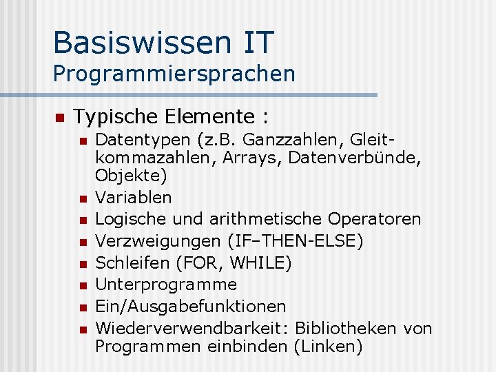 Basiswissen IT Programmiersprachen n Typische Elemente : n n n n Datentypen (z. B.