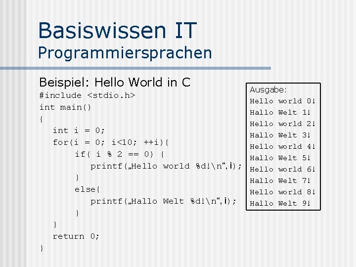Basiswissen IT Programmiersprachen Beispiel: Hello World in C #include <stdio. h> int main() {