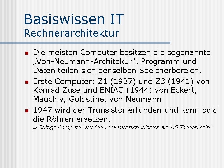 Basiswissen IT Rechnerarchitektur n n n Die meisten Computer besitzen die sogenannte „Von-Neumann-Architekur“. Programm