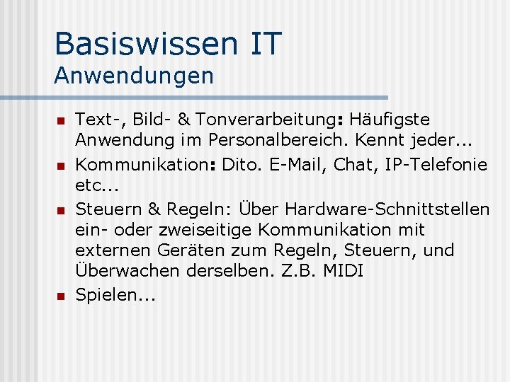 Basiswissen IT Anwendungen n n Text-, Bild- & Tonverarbeitung: Häufigste Anwendung im Personalbereich. Kennt