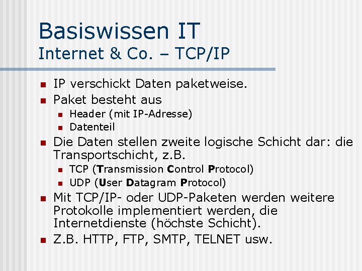 Basiswissen IT Internet & Co. – TCP/IP n n IP verschickt Daten paketweise. Paket