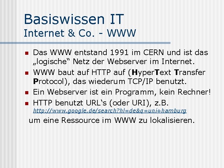 Basiswissen IT Internet & Co. - WWW n n Das WWW entstand 1991 im