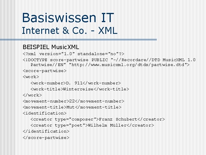 Basiswissen IT Internet & Co. - XML BEISPIEL Music. XML <? xml version="1. 0"