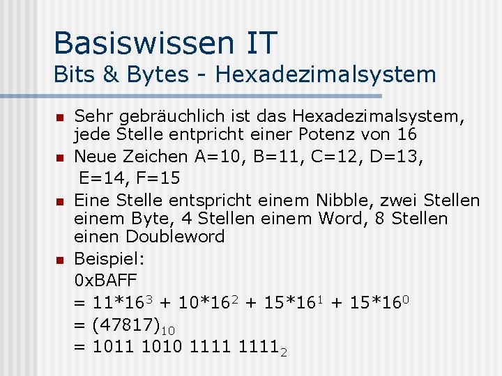 Basiswissen IT Bits & Bytes - Hexadezimalsystem n n Sehr gebräuchlich ist das Hexadezimalsystem,