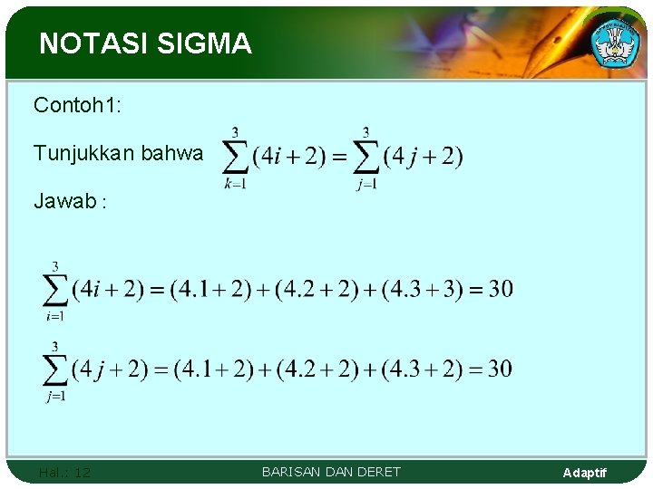 NOTASI SIGMA Contoh 1: Tunjukkan bahwa Jawab : Hal. : 12 BARISAN DERET Adaptif