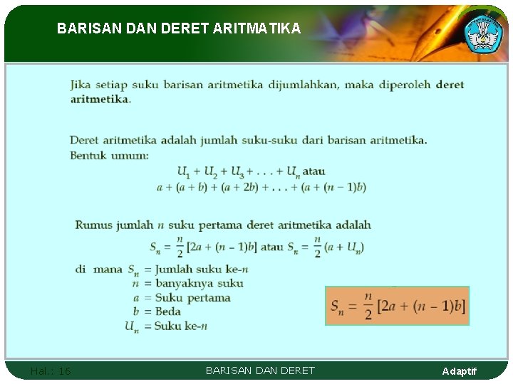 BARISAN DERET ARITMATIKA Hal. : 16 BARISAN DERET Adaptif 