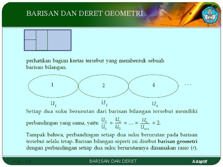 BARISAN DERET GEOMETRI Hal. : 19 BARISAN DERET Adaptif 