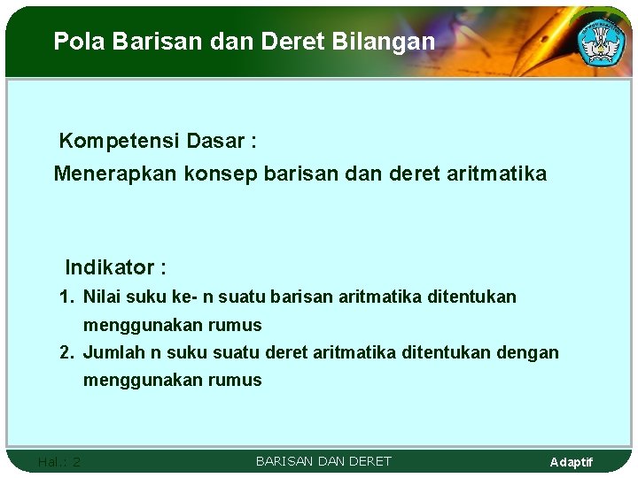 Pola Barisan dan Deret Bilangan Kompetensi Dasar : Menerapkan konsep barisan deret aritmatika Indikator