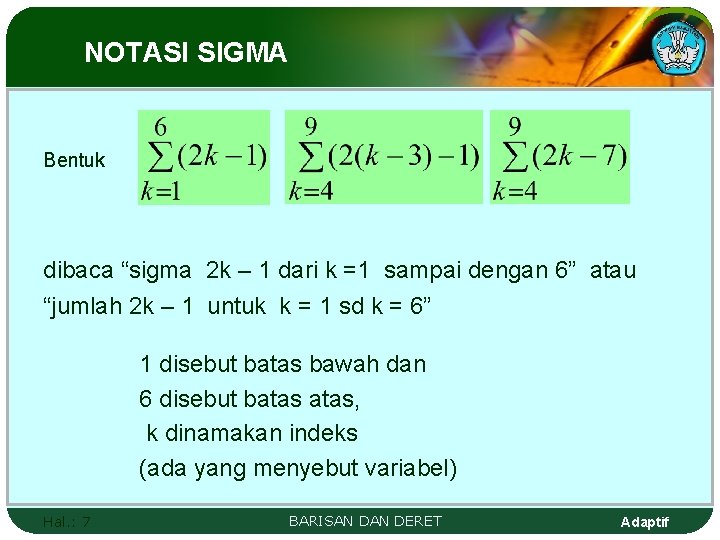 NOTASI SIGMA Bentuk dibaca “sigma 2 k – 1 dari k =1 sampai dengan