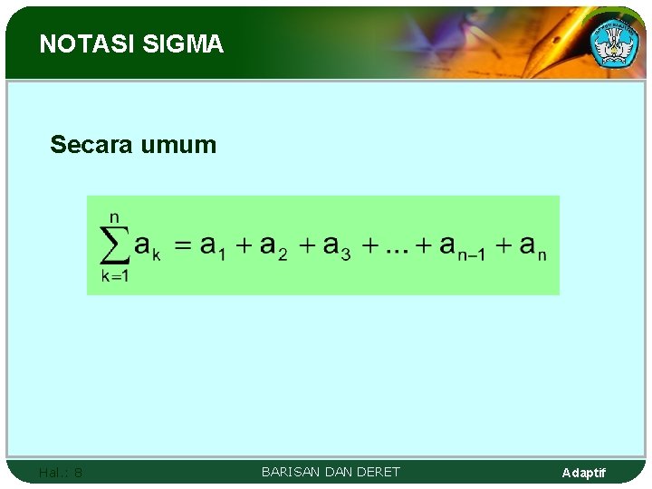 NOTASI SIGMA Secara umum Hal. : 8 BARISAN DERET Adaptif 