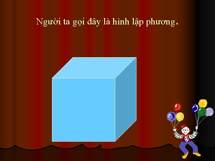 Người ta gọi đây là hình lập phương. 