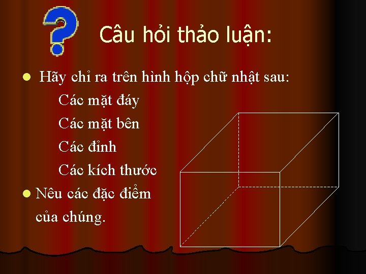 Câu hỏi thảo luận: Hãy chỉ ra trên hình hộp chữ nhật sau: Các