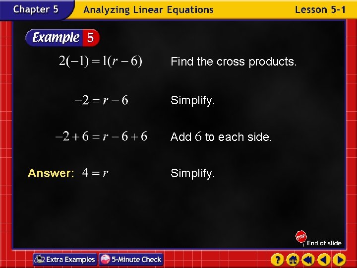 Find the cross products. Simplify. Add 6 to each side. Answer: Simplify. 