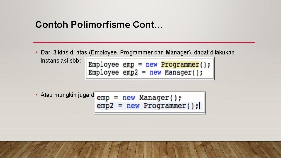 Contoh Polimorfisme Cont… • Dari 3 klas di atas (Employee, Programmer dan Manager), dapat