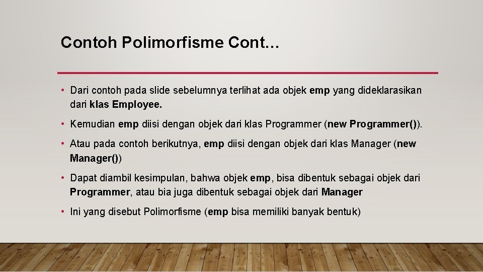 Contoh Polimorfisme Cont… • Dari contoh pada slide sebelumnya terlihat ada objek emp yang