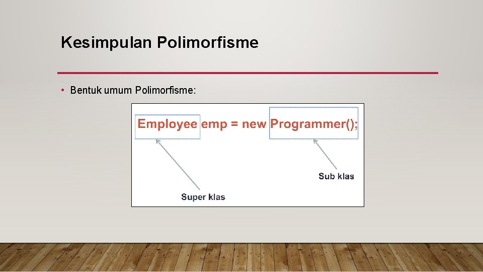 Kesimpulan Polimorfisme • Bentuk umum Polimorfisme: 