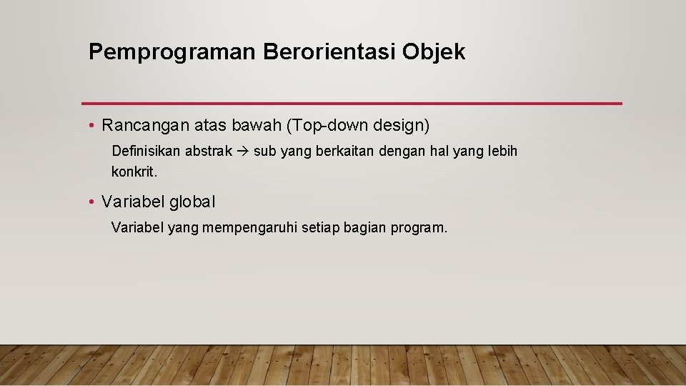 Pemprograman Berorientasi Objek • Rancangan atas bawah (Top-down design) Definisikan abstrak sub yang berkaitan