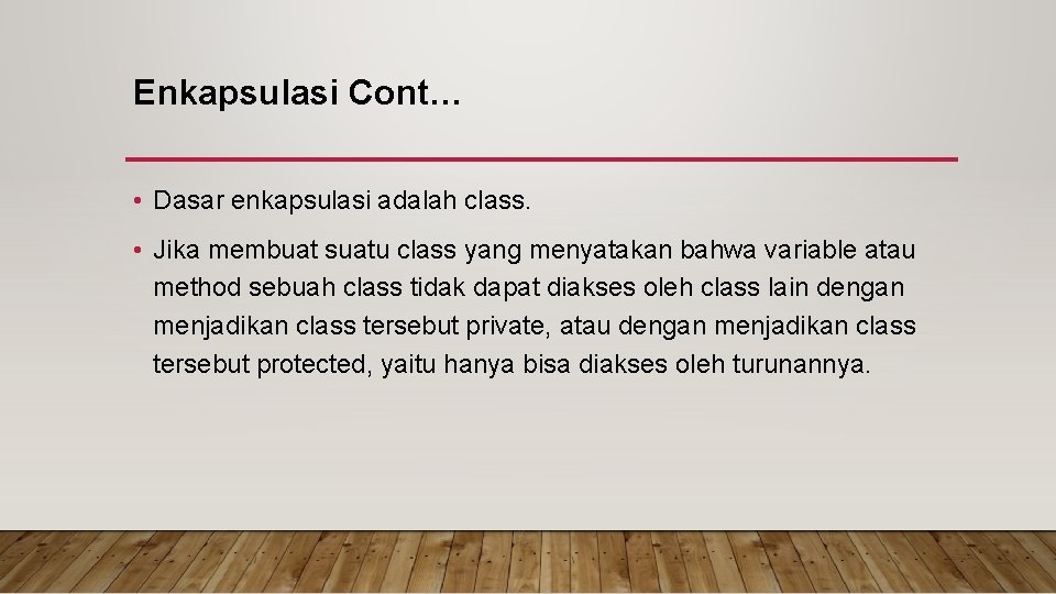 Enkapsulasi Cont… • Dasar enkapsulasi adalah class. • Jika membuat suatu class yang menyatakan