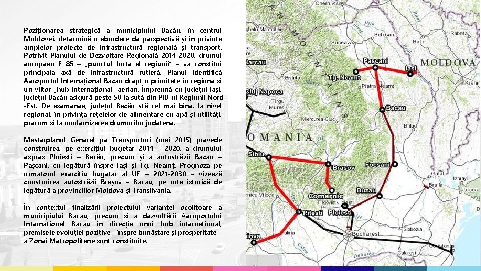 Poziționarea strategică a municipiului Bacău, în centrul Moldovei, determină o abordare de perspectivă și