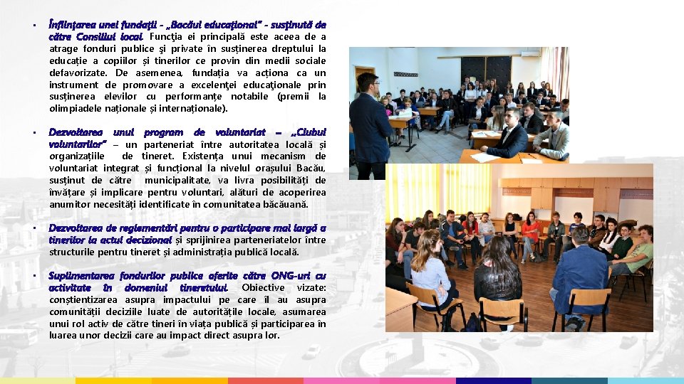  • Înfiinţarea unei fundaţii - „Bacăul educaţional” - susţinută de către Consiliul local.