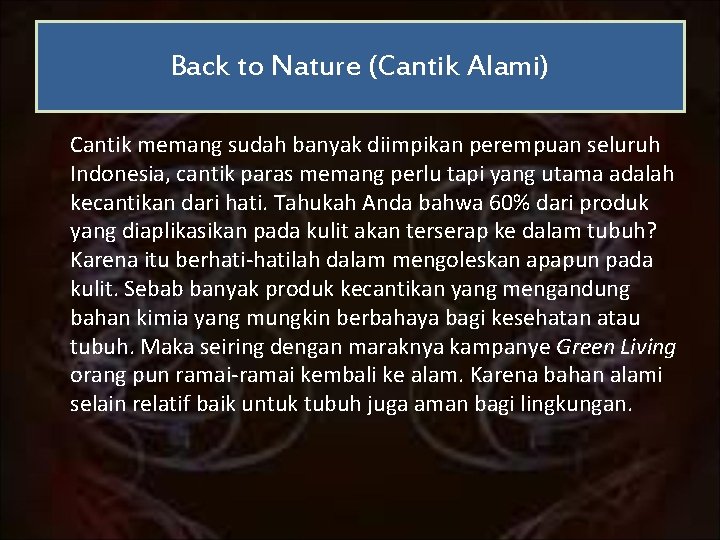 Back to Nature (Cantik Alami) Cantik memang sudah banyak diimpikan perempuan seluruh Indonesia, cantik