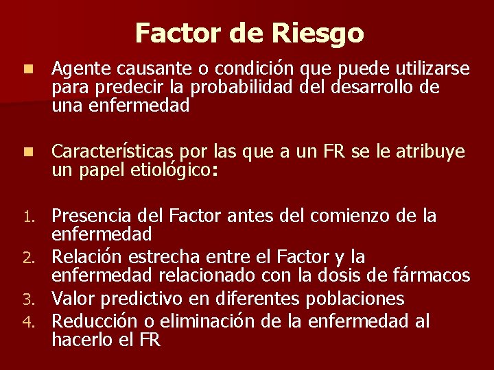 Factor de Riesgo n Agente causante o condición que puede utilizarse para predecir la