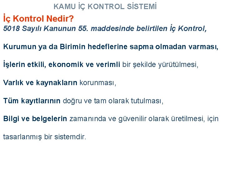 KAMU İÇ KONTROL SİSTEMİ İç Kontrol Nedir? 5018 Sayılı Kanunun 55. maddesinde belirtilen İç