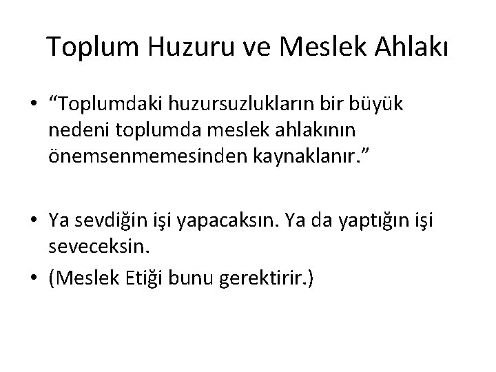 Toplum Huzuru ve Meslek Ahlakı • “Toplumdaki huzursuzlukların bir büyük nedeni toplumda meslek ahlakının