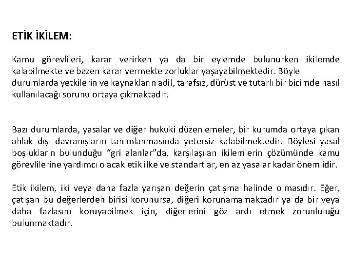 ETİK İKİLEM: Kamu görevlileri, karar verirken ya da bir eylemde bulunurken ikilemde kalabilmekte ve