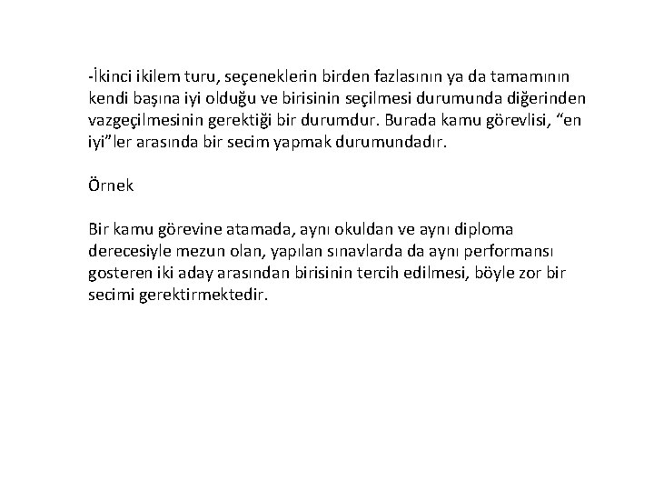 -İkinci ikilem turu, seçeneklerin birden fazlasının ya da tamamının kendi başına iyi olduğu ve