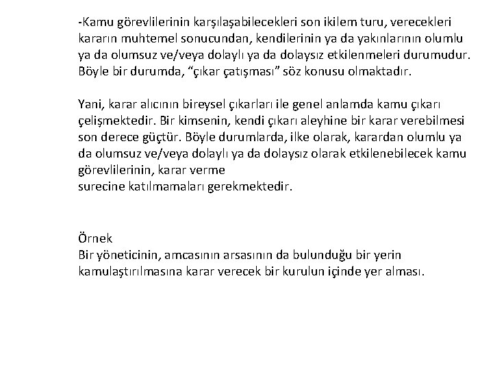 -Kamu görevlilerinin karşılaşabilecekleri son ikilem turu, verecekleri kararın muhtemel sonucundan, kendilerinin ya da yakınlarının