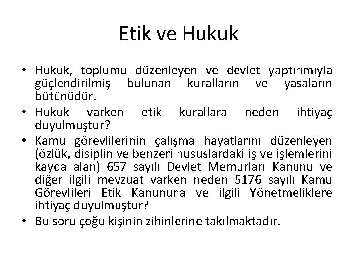 Etik ve Hukuk • Hukuk, toplumu düzenleyen ve devlet yaptırımıyla güçlendirilmiş bulunan kuralların ve