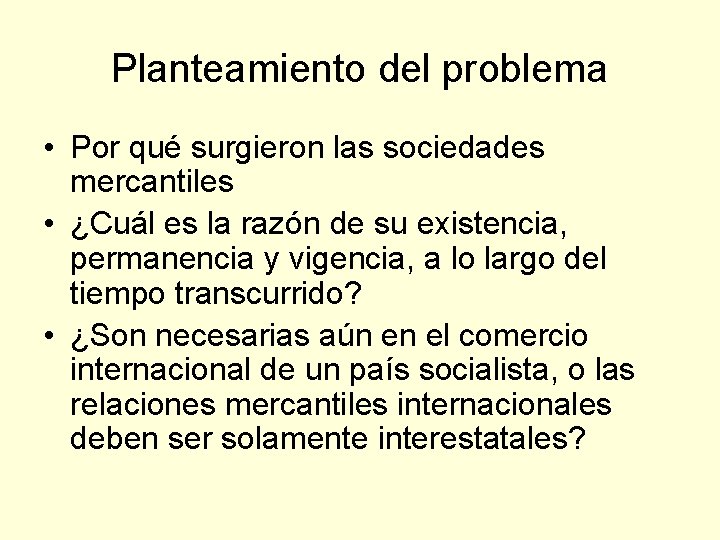 Planteamiento del problema • Por qué surgieron las sociedades mercantiles • ¿Cuál es la