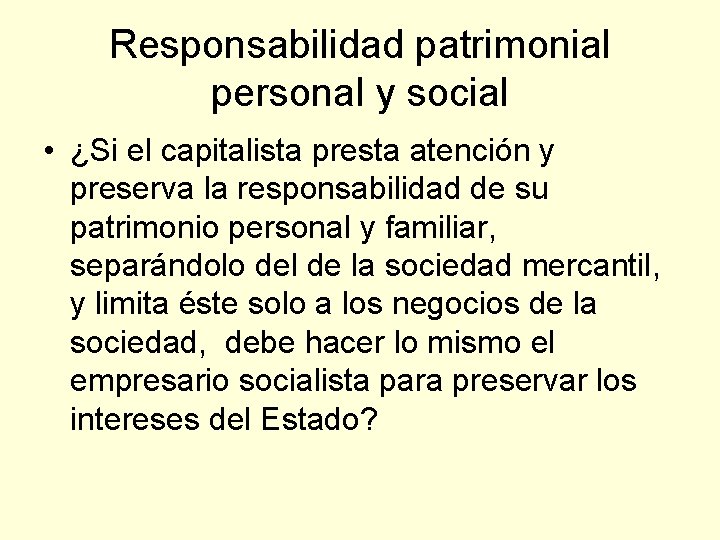 Responsabilidad patrimonial personal y social • ¿Si el capitalista presta atención y preserva la
