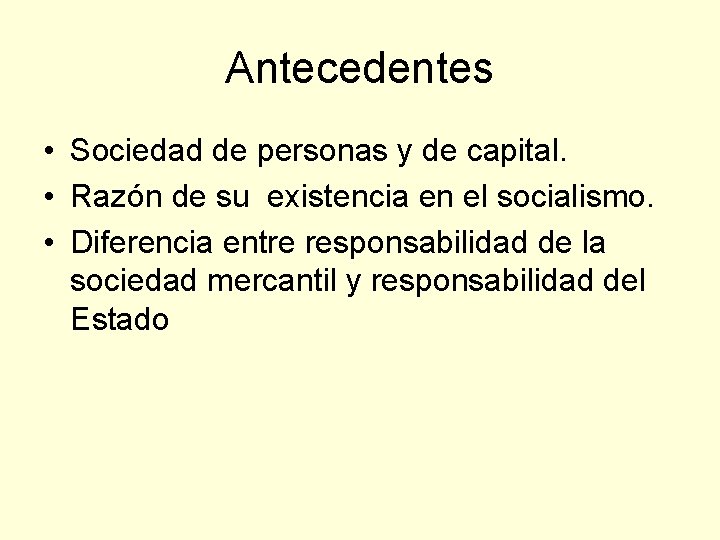 Antecedentes • Sociedad de personas y de capital. • Razón de su existencia en