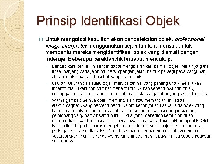 Prinsip Identifikasi Objek � Untuk mengatasi kesulitan akan pendeteksian objek, professional image interpreter menggunakan