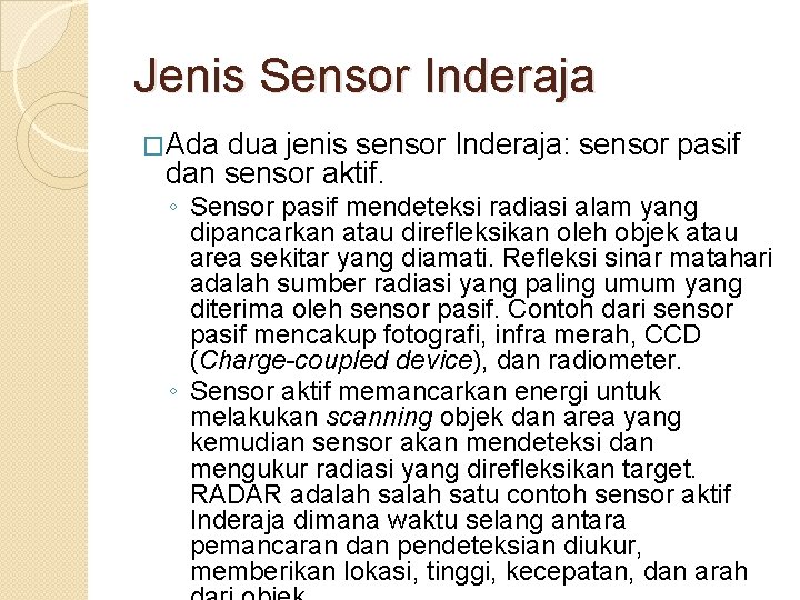 Jenis Sensor Inderaja �Ada dua jenis sensor Inderaja: sensor pasif dan sensor aktif. ◦