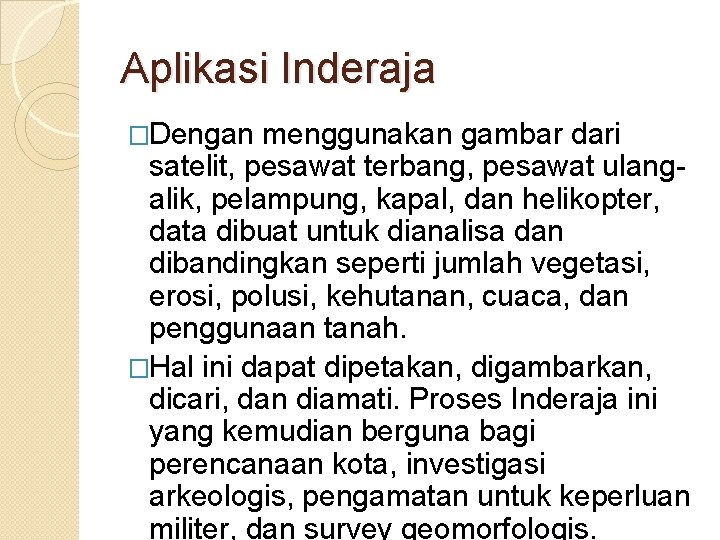 Aplikasi Inderaja �Dengan menggunakan gambar dari satelit, pesawat terbang, pesawat ulangalik, pelampung, kapal, dan