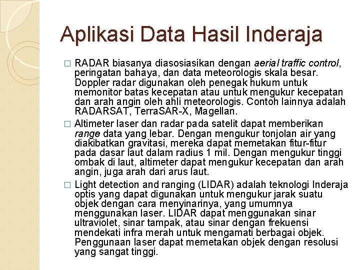 Aplikasi Data Hasil Inderaja RADAR biasanya diasosiasikan dengan aerial traffic control, peringatan bahaya, dan
