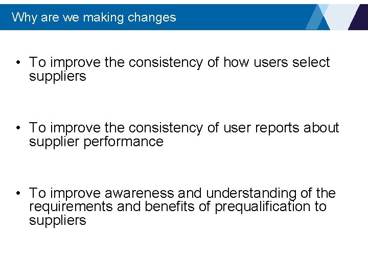 Why are we making changes • To improve the consistency of how users select