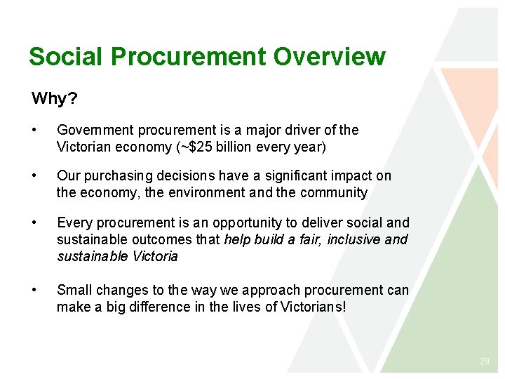 Social Procurement Overview Why? • Government procurement is a major driver of the Victorian