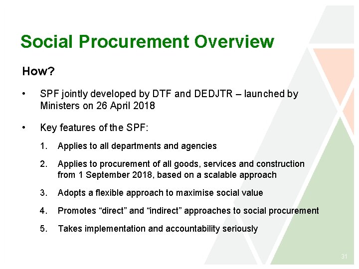 Social Procurement Overview How? • SPF jointly developed by DTF and DEDJTR – launched